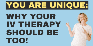 Your Wellness Is Unique: Why Your IV Therapy Should Be Too